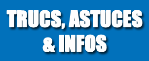 Trucs, astuces et Infos