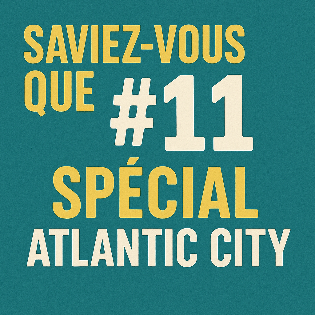 SAVIEZ-VOUS QUE #11, SPÉCIAL ATLANTIC CITY