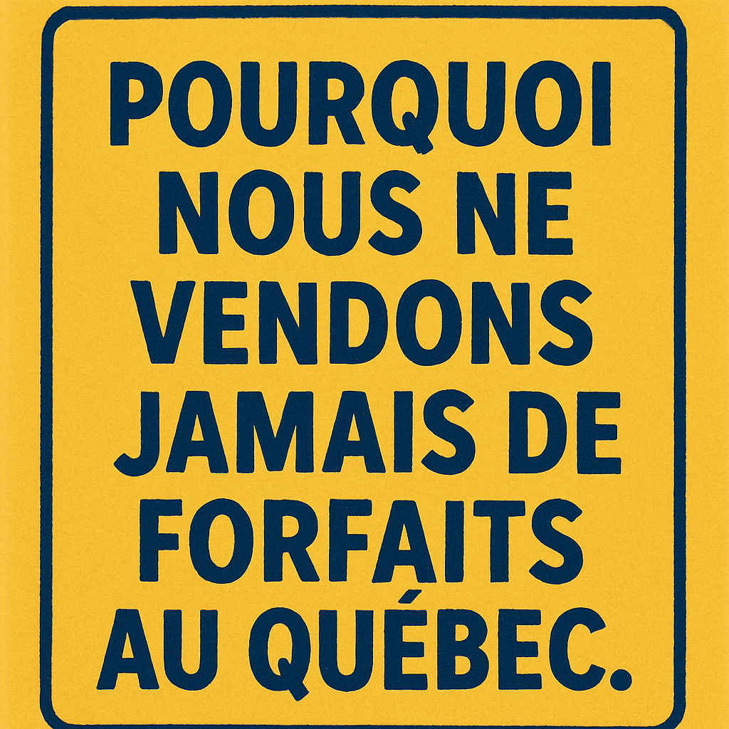 Voici pourquoi nous ne vendrons jamais de forfaits au Québec!