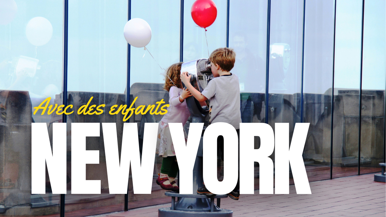 NEW YORK AVEC LES ENFANTS, ILS VONT ADORER !